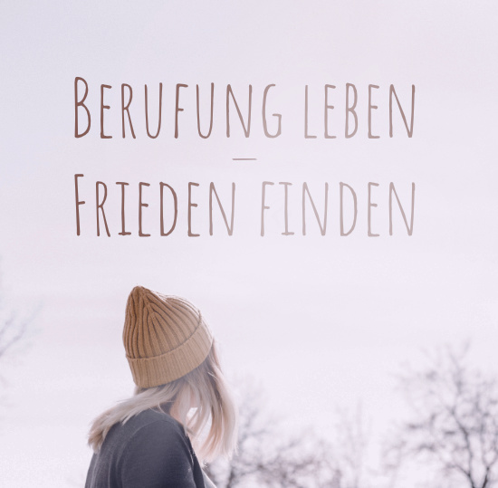 Berufung leben – Frieden finden