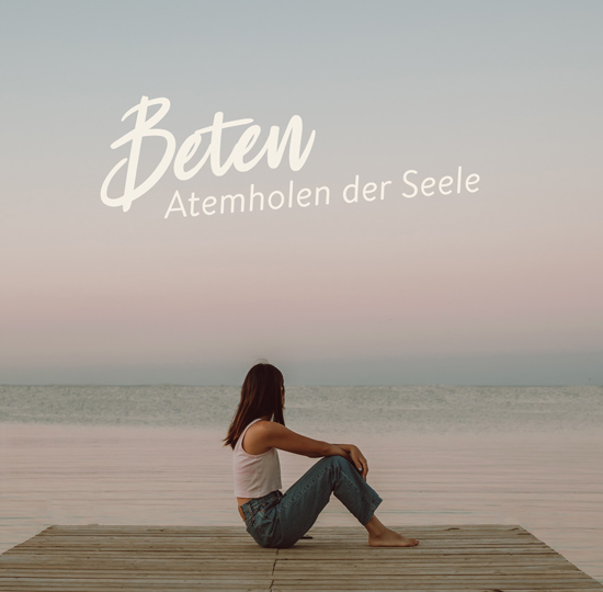 Beten – Atemholen der Seele