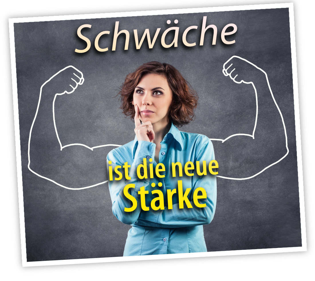 Schwäche ist die neue Stärke