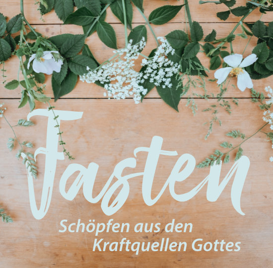 Fasten – Schöpfen aus den Kraftquellen Gottes.