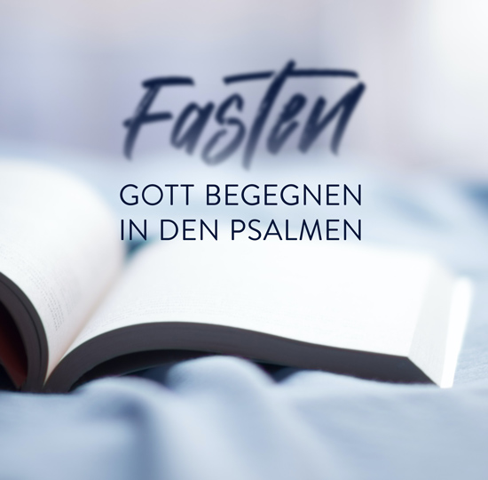 Fasten – Gott begegnen in den Psalmen