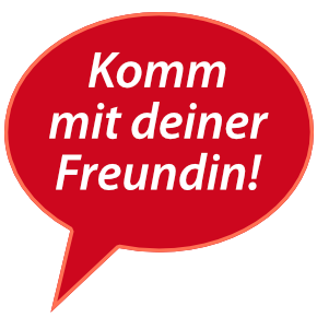 Bring deine Freundin mit! Bring deine Freundin mit!