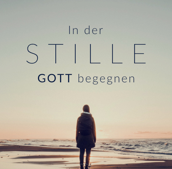 In der Stille Gott begegnen