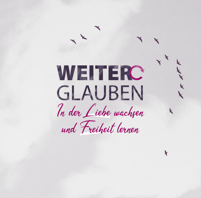 WeiterGlauben – In der Liebe wachsen und Freiheit lernen