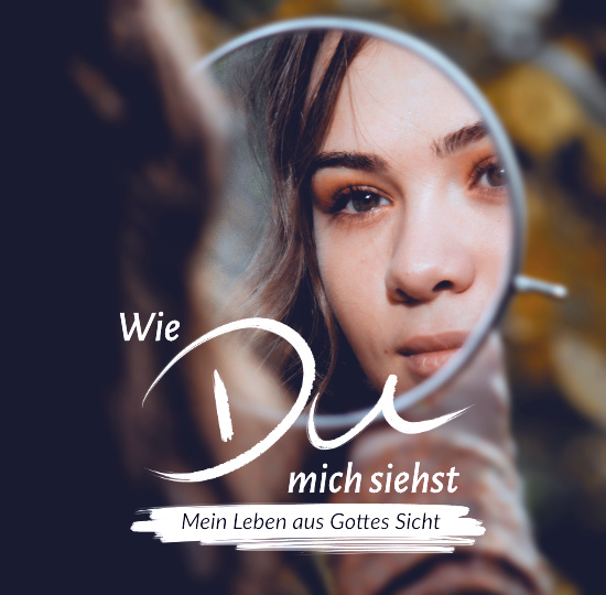 Wie du mich siehst – mein Leben aus Gottes Sicht